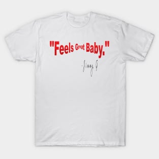 feels great baby jimmy g T-Shirt